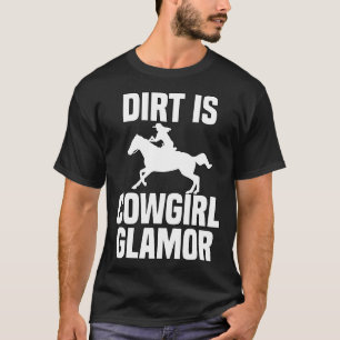 Dirt Is Cowgirl Glamour Western Horse Riders 2 T-Shirt