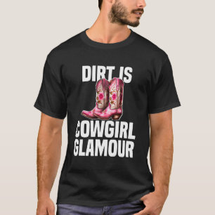 Dirt Is Cowgirl Glamour Western Horse Riders 9 T-Shirt