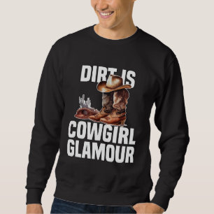 Dirt Is Cowgirl Glamour  Western Horse Riders Sweatshirt
