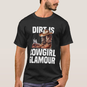 Dirt Is Cowgirl Glamour Western Horse Riders T-Shirt