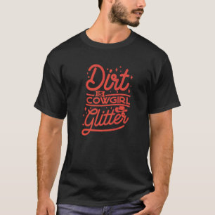 Dirt Is For Cowgirls Rodeo Longhorn Bull Riding T-Shirt