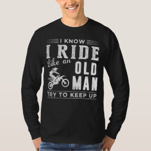 Dirt Road Legends: I Know I Ride a Dirt Bike Like T-Shirt
