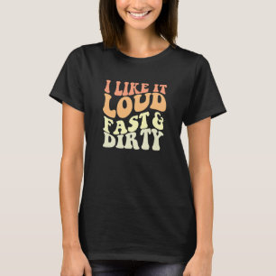 Dirt Track Car Racing Quote I Like It Loud Fast An T-Shirt