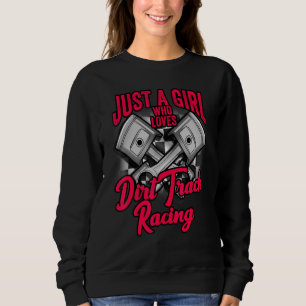 Dirt Track Racing Just A Girl Who Loves Dirt Racin Sweatshirt