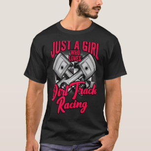 Dirt Track Racing Just A Girl Who Loves Dirt Racin T-Shirt