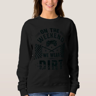 Dirt Track Racing On Weekend We Wear Dirt Race Car Sweatshirt
