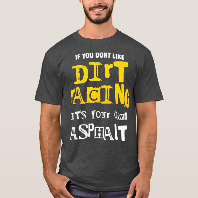 Dirt Track Racing Outfit If You Dont Like Dirt T-Shirt (Front)