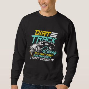 Dirt Track Racing Speed Car Track Dirt Riding Road Sweatshirt