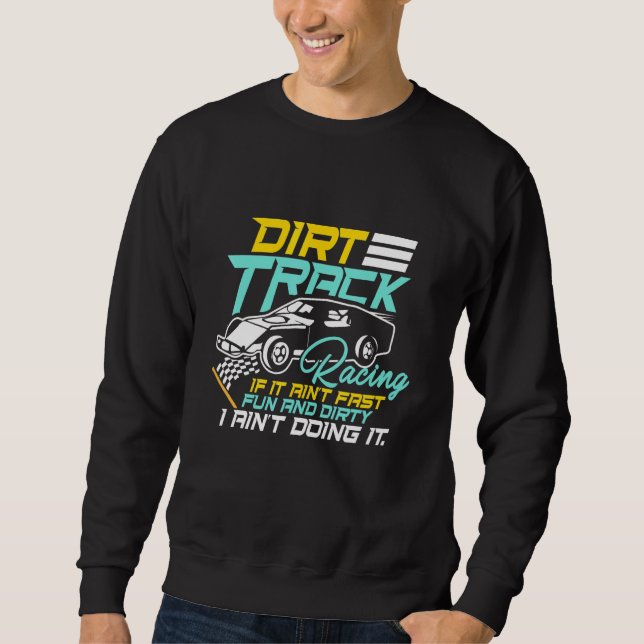 Dirt Track Racing Speed Car Track Dirt Riding Road Sweatshirt (Front)