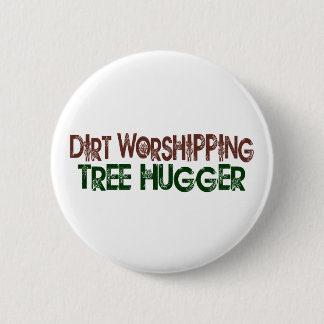Dirt Worshipping Tree Hugger 6 Cm Round Badge