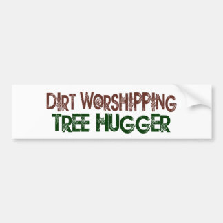 Dirt Worshipping Tree Hugger Bumper Sticker