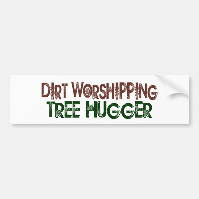 Dirt Worshipping Tree Hugger Bumper Sticker (Front)