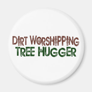 Dirt Worshipping Tree Hugger Magnet