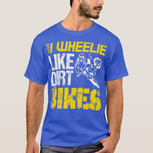 Dirtbike I Wheelie Like Dirt Bikes Biker T-Shirt