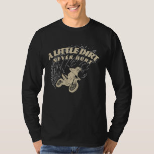 Dirtbike Motocross A Little Dirt Never Hurt Dirt B T-Shirt