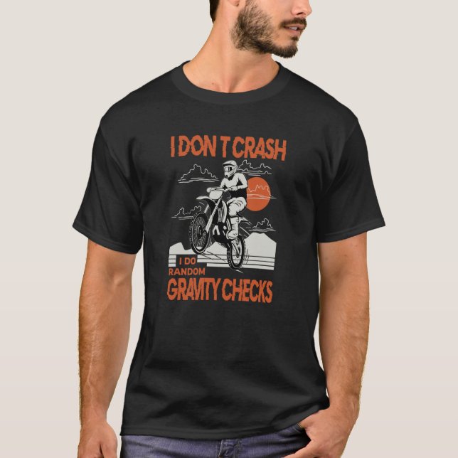 Dirtbike Motocross Crash Random Gravity Checks Dir T-Shirt (Front)