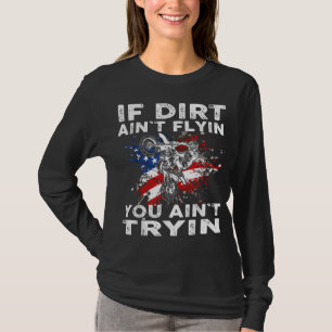 Dirtbike Motocross MX If dirt aint flyin you aint  T-Shirt