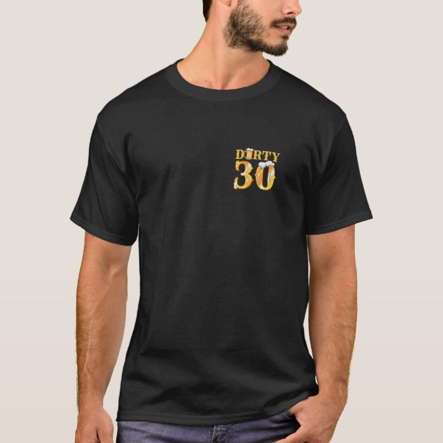 Dirty 30 30th Birthday Party Thirty Old Beer Lover T-Shirt (Front)