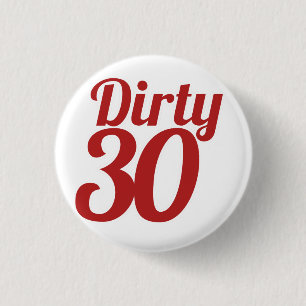 Dirty 30 3 cm round badge
