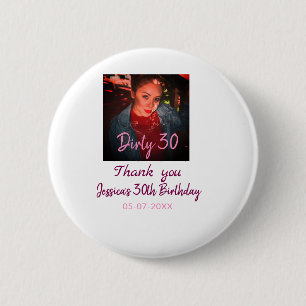 Dirty 30 Birthday add name pink add photo date 6 Cm Round Badge