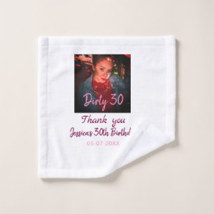 Dirty 30 Birthday add name pink add photo date Wash Cloth