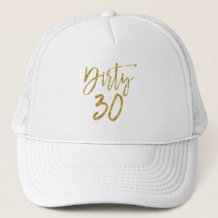 Dirty 30 Birthday Gold Foil and White Trucker Hat