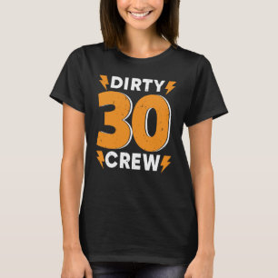 Dirty 30 Crew 30 Years Old Birthday 30 Year Of Bei T-Shirt
