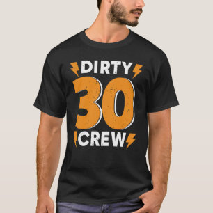 Dirty 30 Crew 30 Years Old Birthday 30 Year Of Bei T-Shirt