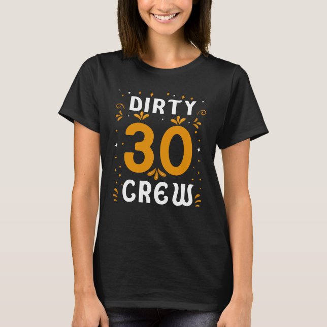 Dirty 30 Crew 30 Years Old Birthday 30 Year Of Bei T-Shirt (Front)