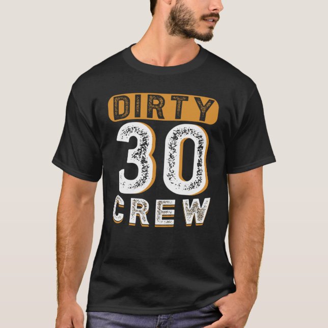 Dirty 30 Crew 30 Years Old Birthday 30 Year Of Bei T-Shirt (Front)