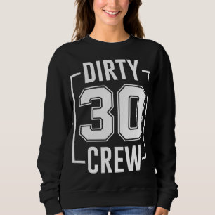 Dirty 30 Crew 30th Birthday Squad Funny B-Day Fami Sweatshirt
