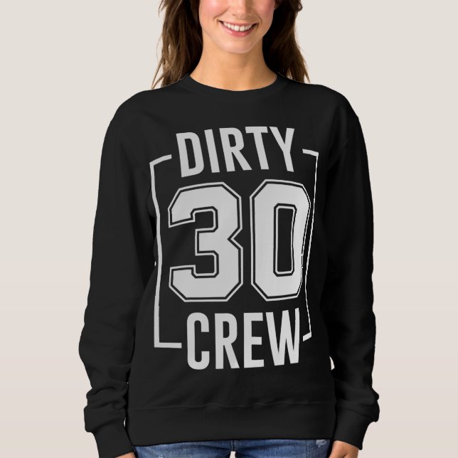 Dirty 30 Crew 30th Birthday Squad Funny B-Day Fami Sweatshirt (Front)