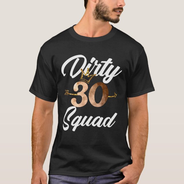 Dirty 30 Squad 30Th Birthday Crew Funny B-Day Fami T-Shirt (Front)