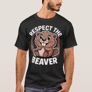Dirty Adult Humour Funny Animal Respect The Beaver T-Shirt