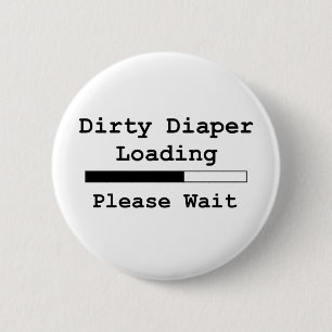 Dirty Diaper Loading... Please Wait 6 Cm Round Badge