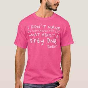 Dirty Dnb Dubstep Drum And Bass T-Shirt