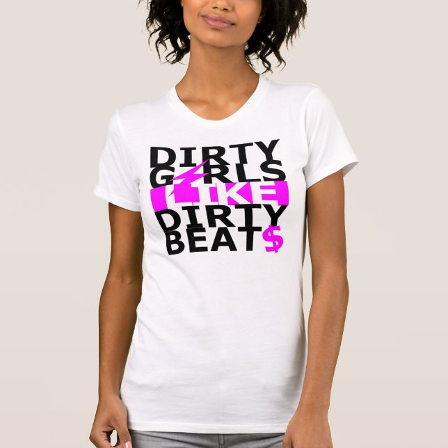 Dirty girls like dirty beats T-Shirt (Front)