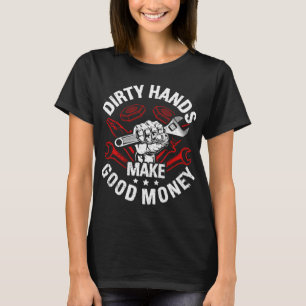 Dirty Hands Make Clean-Money Funny Repair Mechanic T-Shirt