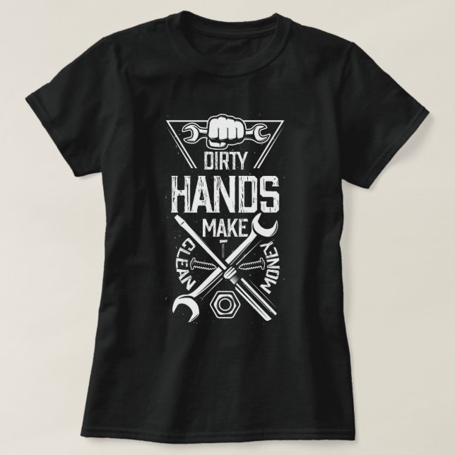 dirty hands make-clean money mechanic engineering  T-Shirt (Design Front)