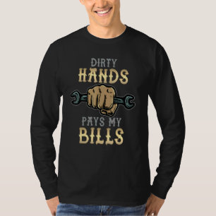 Dirty Hands Pays My Bills Car Mechanic Dad Car Guy T-Shirt