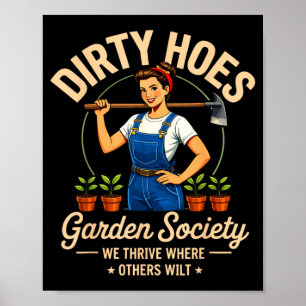 Dirty Hoes Garden Society Thrive Where Others Wilt Poster