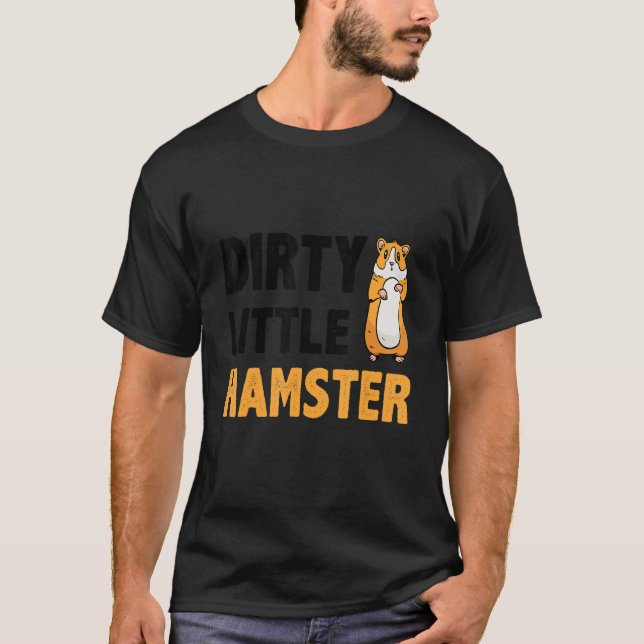 Dirty Little Hamster Hamster Pet Owner Animal   Ro T-Shirt (Front)