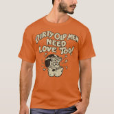 Dirty old Men need Love too! T-Shirt | Zazzle.co.nz