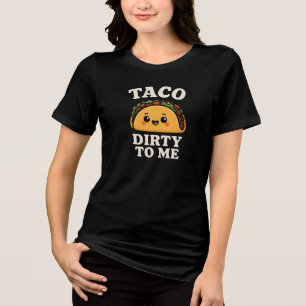 Dirty Tacο T-Shirt   Humοrοus Foodie Design Tri-Blend Shirt