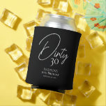 Dirty Thirty 30th Black & White Birthday Can Cooler<br><div class="desc">Dirty Thirty 30th Black & White Birthday can cooler. Personalise the custom text above. You can also change the background colour. You can find additional coordinating items in our "Minimalist Black and White Birthday" collection.</div>