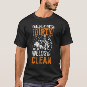 Dirty Thoughts Clean Welds Funny Welders Welding   T-Shirt