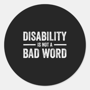 Disability Is Not A Bad Word Illness Support _12 Classic Round Sticker