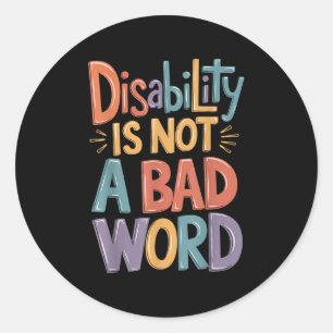 Disability Is Not A Bad Word Illness Support _14  Classic Round Sticker