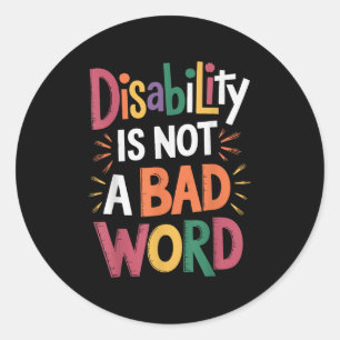 Disability Is Not A Bad Word Illness Support _19 Classic Round Sticker