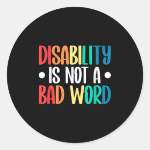 Disability Is Not A Bad Word Illness Support _5 Classic Round Sticker